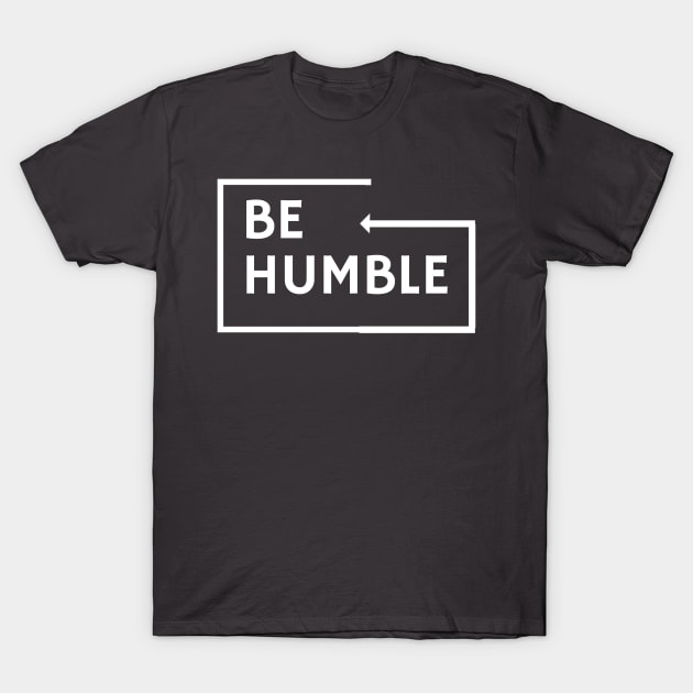 BE HUMBLE T-Shirt by Yoodee Graphics